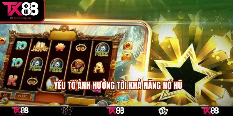 Những yếu tố tác động đến cơ hội nổ hũ