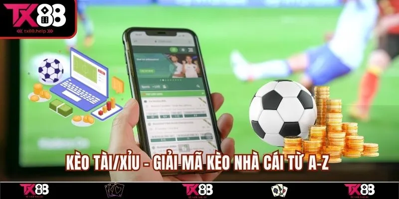 Kèo Tài/Xỉu - Giải mã kèo nhà cái từ A-Z