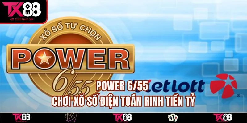 Power 6/55 - chơi xổ số điện toán rinh tiền tỷ