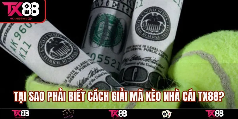 Tại sao phải biết cách giải mã kèo nhà cái TX88?